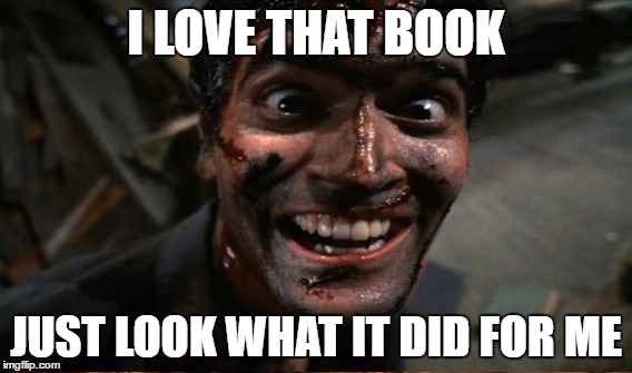 I LOVE THAT BOOK JUST LOOK WHAT IT DID FOR ME | made w/ Imgflip meme maker