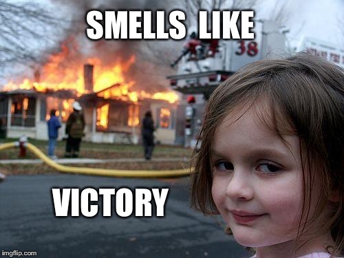 Disaster Girl Meme | SMELLS  LIKE VICTORY | image tagged in memes,disaster girl | made w/ Imgflip meme maker