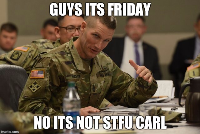 GUYS ITS FRIDAY; NO ITS NOT STFU CARL | image tagged in friday stfu carl | made w/ Imgflip meme maker