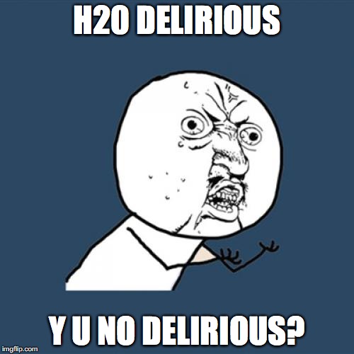 H2O Delirious | H20 DELIRIOUS; Y U NO DELIRIOUS? | image tagged in memes,y u no,h2o delirious,youtube,youtuber | made w/ Imgflip meme maker