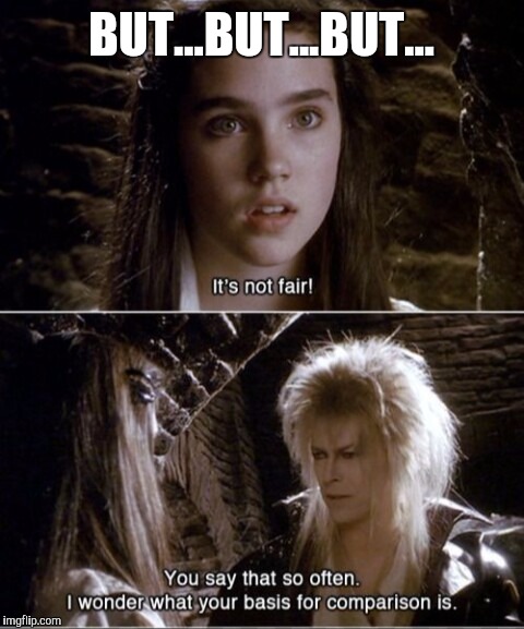 It's not fair, labyrinth | BUT...BUT...BUT... | image tagged in it's not fair labyrinth | made w/ Imgflip meme maker