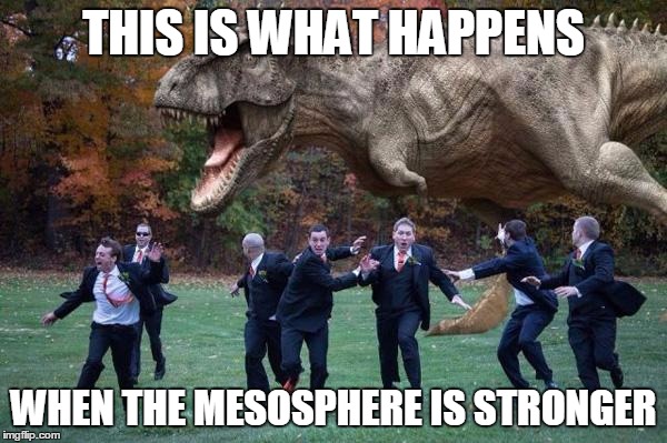 Dino Escape | THIS IS WHAT HAPPENS; WHEN THE MESOSPHERE IS STRONGER | image tagged in angry dinosaur | made w/ Imgflip meme maker
