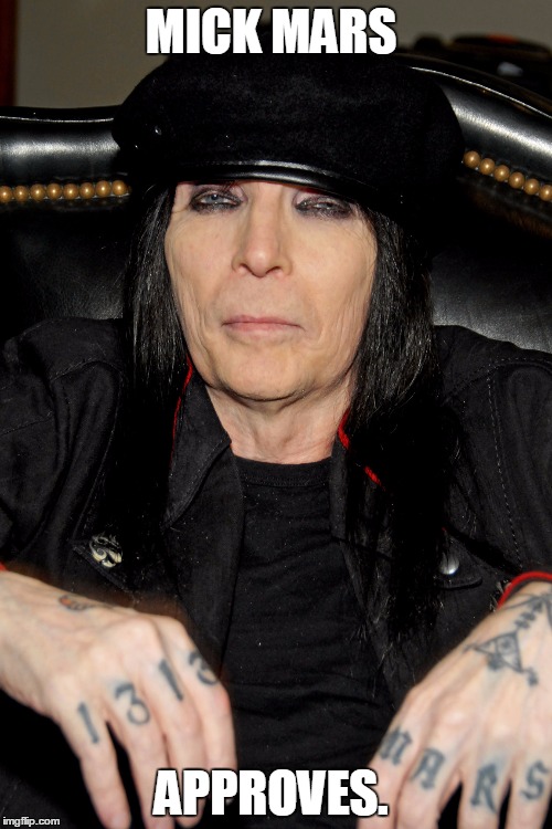 MICK MARS; APPROVES. | image tagged in heavy metal | made w/ Imgflip meme maker
