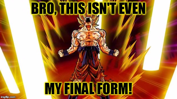 Tell That To Superman... | BRO, THIS ISN'T EVEN; MY FINAL FORM! | image tagged in super saiyan,memes,dbz,dragon ball z,final form,bro | made w/ Imgflip meme maker
