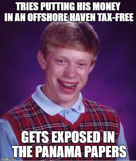 Bad Luck Brian | TRIES PUTTING HIS MONEY IN AN OFFSHORE HAVEN TAX-FREE; GETS EXPOSED IN THE PANAMA PAPERS | image tagged in memes,bad luck brian | made w/ Imgflip meme maker