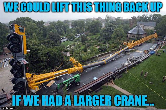 You Are No Match For My Crane Technique! | WE COULD LIFT THIS THING BACK UP; IF WE HAD A LARGER CRANE... | image tagged in crane,dr crane,backflip,epic fail | made w/ Imgflip meme maker
