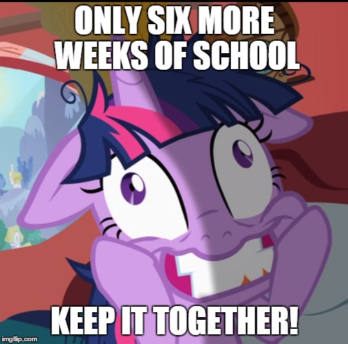 ONLY SIX MORE WEEKS OF SCHOOL; KEEP IT TOGETHER! | image tagged in crazy twlight | made w/ Imgflip meme maker