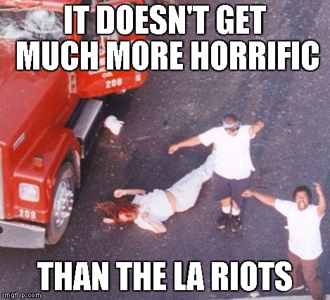 Reginald Denny | IT DOESN'T GET MUCH MORE HORRIFIC THAN THE LA RIOTS | image tagged in reginald denny | made w/ Imgflip meme maker