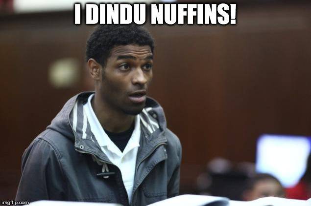 I DINDU NUFFINS! | made w/ Imgflip meme maker