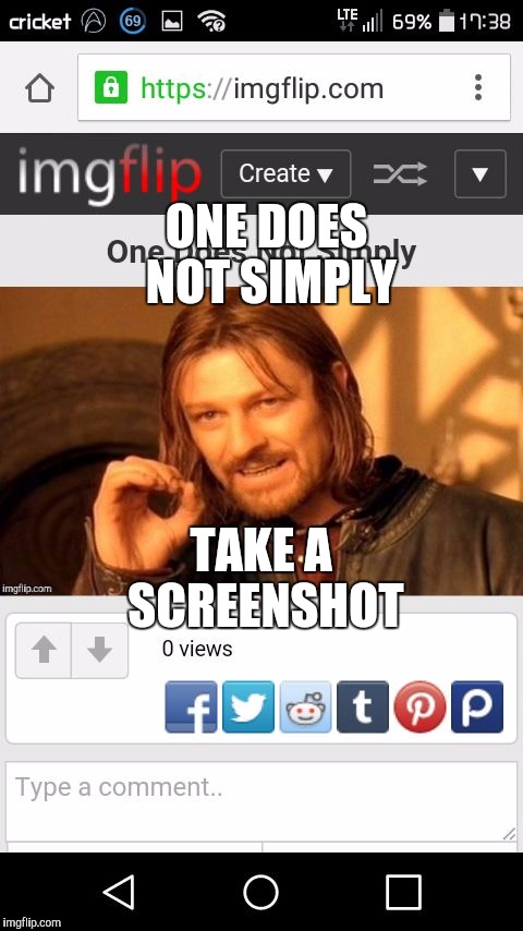 One Does Not Simply Take a Screenshot | ONE DOES NOT SIMPLY TAKE A SCREENSHOT | image tagged in one does not simply take a screenshot | made w/ Imgflip meme maker