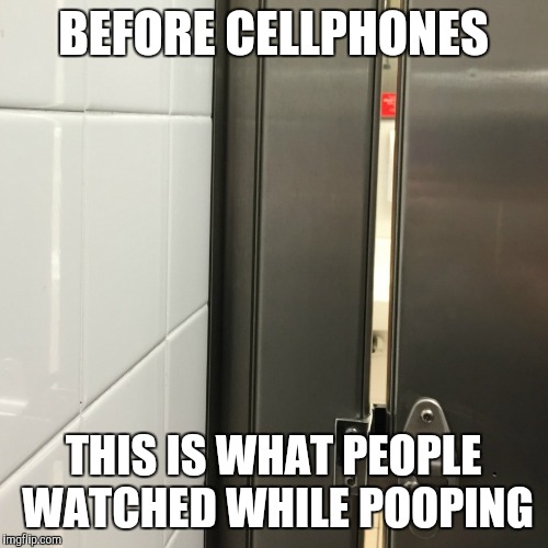 How is this still a problem?!? | BEFORE CELLPHONES; THIS IS WHAT PEOPLE WATCHED WHILE POOPING | image tagged in bathroom stall gap,funny,funny memes,memes,best memes | made w/ Imgflip meme maker