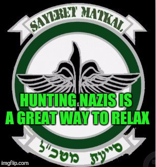 HUNTING NAZIS IS A GREAT WAY TO RELAX | made w/ Imgflip meme maker