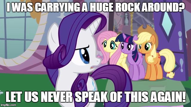 Let Us Never Speak Of This Again | I WAS CARRYING A HUGE ROCK AROUND? LET US NEVER SPEAK OF THIS AGAIN! | image tagged in let us never speak of this again | made w/ Imgflip meme maker