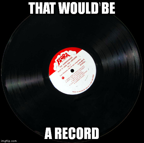 THAT WOULD BE A RECORD | made w/ Imgflip meme maker