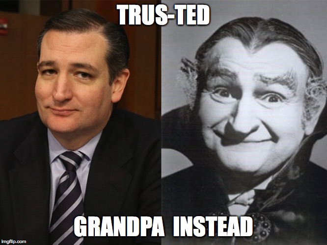 Ted Cruz Grandpa Munster |  TRUS-TED; GRANDPA  INSTEAD | image tagged in ted cruz grandpa munster | made w/ Imgflip meme maker