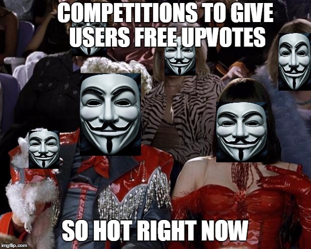 Doing this anonymously so it doesn't appear like I am begging for upvotes for myself, like other users are doing.  Top 5 wins. | COMPETITIONS TO GIVE USERS FREE UPVOTES; SO HOT RIGHT NOW | image tagged in memes,mugatu so hot right now | made w/ Imgflip meme maker