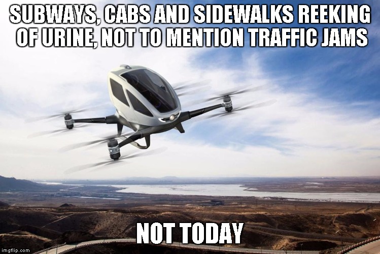 Get away vehicle | SUBWAYS, CABS AND SIDEWALKS REEKING OF URINE, NOT TO MENTION TRAFFIC JAMS; NOT TODAY | image tagged in personal air car,memes | made w/ Imgflip meme maker