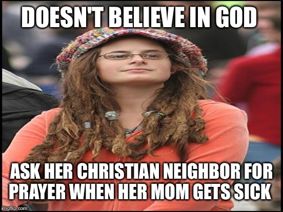 DOESN'T BELIEVE IN GOD ASK HER CHRISTIAN NEIGHBOR FOR PRAYER WHEN HER MOM GETS SICK | made w/ Imgflip meme maker
