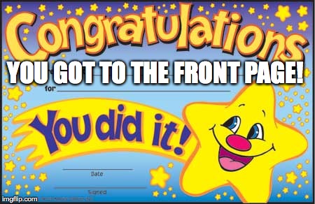 Happy Star Congratulations | YOU GOT TO THE FRONT PAGE! | image tagged in memes,happy star congratulations | made w/ Imgflip meme maker