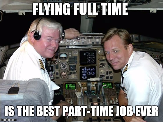 You mean I have to work 15 days this month? | FLYING FULL TIME; IS THE BEST PART-TIME JOB EVER | image tagged in pilots in the cockpit | made w/ Imgflip meme maker