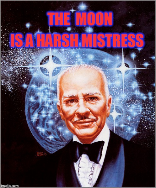 THE  MOON IS A HARSH MISTRESS | made w/ Imgflip meme maker