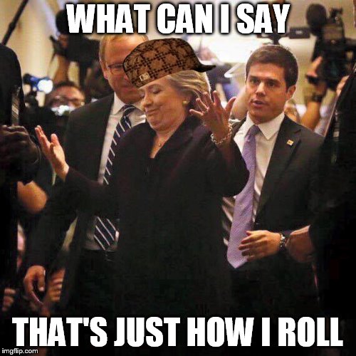 WHAT CAN I SAY THAT'S JUST HOW I ROLL | made w/ Imgflip meme maker