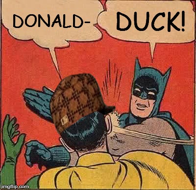 President- I mean Disney |  DONALD-; DUCK! | image tagged in memes,batman slapping robin,donald trump,duck,president,disney | made w/ Imgflip meme maker
