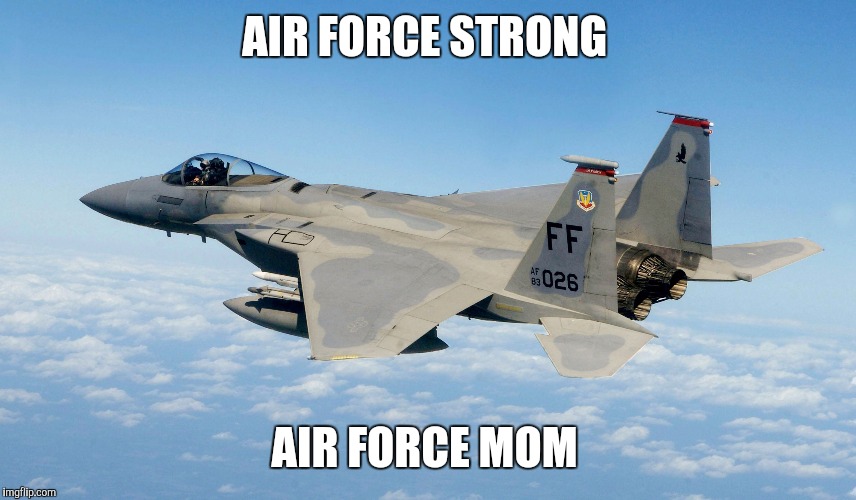 Air Force | AIR FORCE STRONG; AIR FORCE MOM | image tagged in strong,mom | made w/ Imgflip meme maker