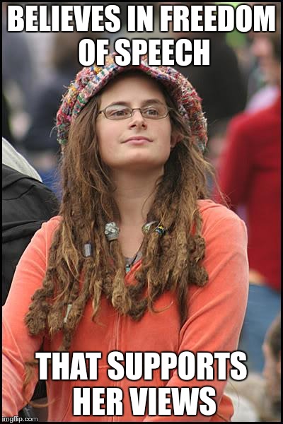 BELIEVES IN FREEDOM OF SPEECH THAT SUPPORTS HER VIEWS | made w/ Imgflip meme maker