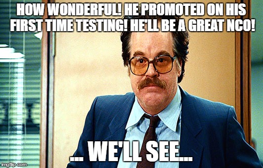 Ambiguous Hoffman |  HOW WONDERFUL! HE PROMOTED ON HIS FIRST TIME TESTING! HE'LL BE A GREAT NCO! ... WE'LL SEE... | image tagged in ambiguous hoffman | made w/ Imgflip meme maker