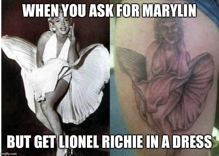 WHEN YOU ASK FOR MARYLIN; BUT GET LIONEL RICHIE IN A DRESS | image tagged in marylin monroe | made w/ Imgflip meme maker