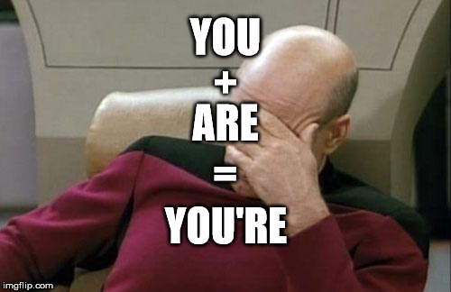 Captain Picard Facepalm | YOU; +; ARE; =; YOU'RE | image tagged in memes,captain picard facepalm | made w/ Imgflip meme maker