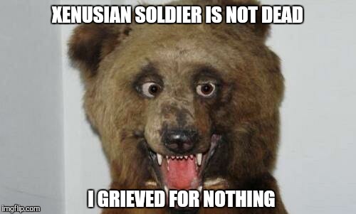 I never actually fully believed it anyways  | XENUSIAN SOLDIER IS NOT DEAD; I GRIEVED FOR NOTHING | image tagged in pranks,death,memes | made w/ Imgflip meme maker