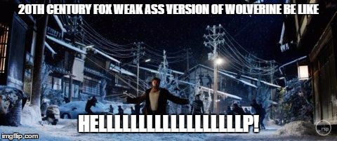 WOLVERINE | 20TH CENTURY FOX WEAK ASS VERSION OF WOLVERINE BE LIKE; HELLLLLLLLLLLLLLLLLLP! | image tagged in logan,fox,wolverine,arrows,weak,wimp | made w/ Imgflip meme maker