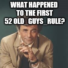 WHAT HAPPENED TO THE FIRST 52 OLD_GUYS_RULE? | made w/ Imgflip meme maker