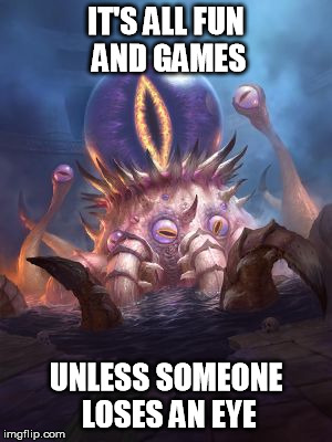 IT'S ALL FUN AND GAMES; UNLESS SOMEONE LOSES AN EYE | made w/ Imgflip meme maker