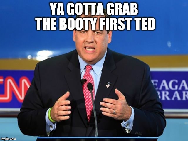 YA GOTTA GRAB THE BOOTY FIRST TED | made w/ Imgflip meme maker