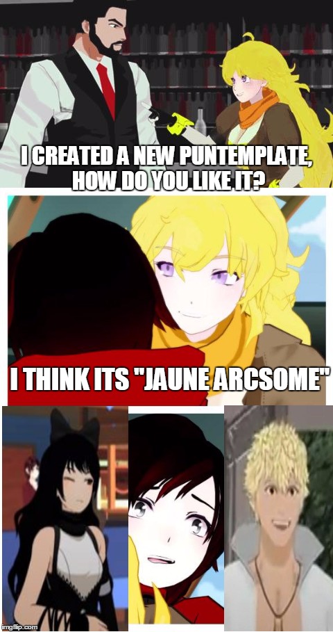 BAD PUN YANG XIAO LONG |  I CREATED A NEW PUNTEMPLATE, HOW DO YOU LIKE IT? I THINK ITS "JAUNE ARCSOME" | image tagged in memes,bad pun,rwby | made w/ Imgflip meme maker