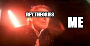 Rey Theories | REY THEORIES; ME | image tagged in han solo,han solo dies,kylo ren,star wars,the force awakens,rey | made w/ Imgflip meme maker