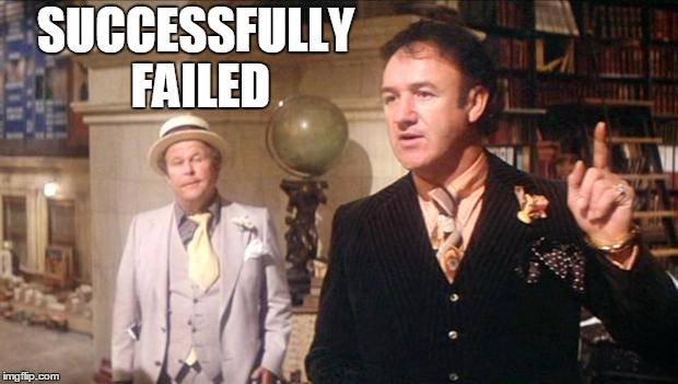 Gene Hackman's anouncement: | SUCCESSFULLY FAILED | image tagged in gene hackman's anouncement | made w/ Imgflip meme maker