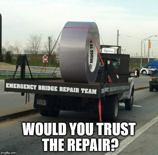One roll should be enough... | WOULD YOU TRUST THE REPAIR? | image tagged in memes,engineering,bridge | made w/ Imgflip meme maker
