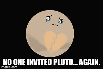 NO ONE INVITED PLUTO... AGAIN. | made w/ Imgflip meme maker