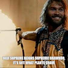 BEEF SUPREME REIGNS SUPREME!
BRAWNDO, IT'S GOT WHAT PLANTS CRAVE | made w/ Imgflip meme maker