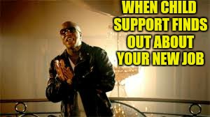 WHEN CHILD SUPPORT FINDS OUT ABOUT YOUR NEW JOB | image tagged in birdman | made w/ Imgflip meme maker