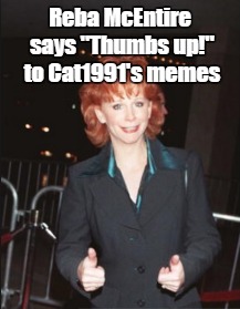 Reba McEntire says "Thumbs up!" to Cat1991's memes | made w/ Imgflip meme maker