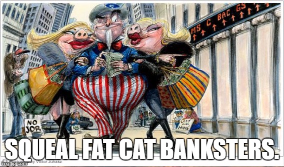 These Days Are Soon To Be Over | SQUEAL FAT CAT BANKSTERS. | image tagged in feel the bern,love the hate | made w/ Imgflip meme maker