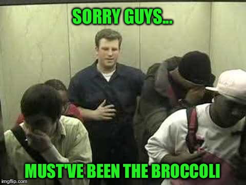 SORRY GUYS... MUST'VE BEEN THE BROCCOLI | made w/ Imgflip meme maker