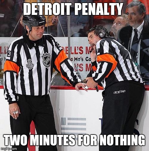 Hockey Referee  | DETROIT PENALTY; TWO MINUTES FOR NOTHING | image tagged in hockey referee | made w/ Imgflip meme maker