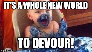 IT'S A WHOLE NEW WORLD TO DEVOUR! | made w/ Imgflip meme maker