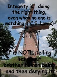 Integrity | Integrity is... doing the right thing, even when no one is watching  ( C.S. Lewis); It is NOT... telling lies about another human being and then denying it | image tagged in integrity,special kind of stupid | made w/ Imgflip meme maker